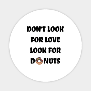 Don't look for love look for donuts Magnet